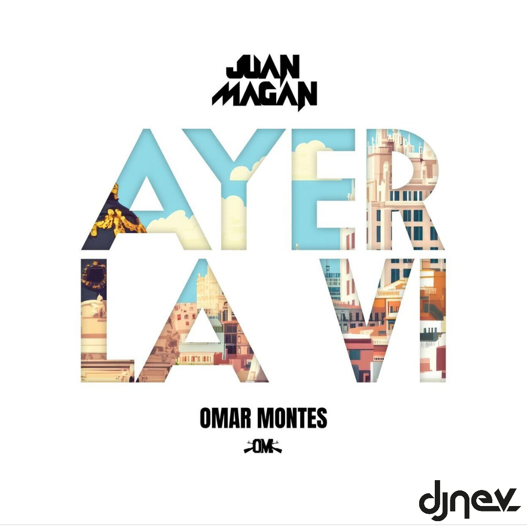 AYER LA VI - Juan Magan & Omar Montes (Dj Nev Extended Electro Latino) 130 Bpm
